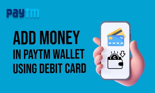 How to Add Money in Paytm Wallet using Debit Card